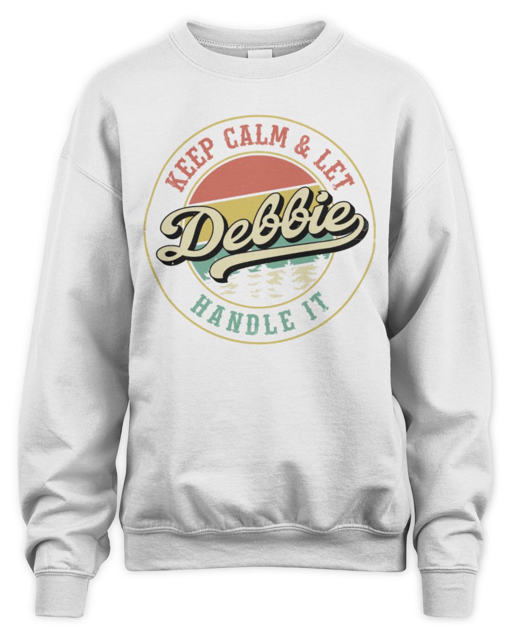 Keep Calm Let Your Name Handle It Retro T-Shirt DEBBIE M1-54 / Unisex Sweatshirt / white