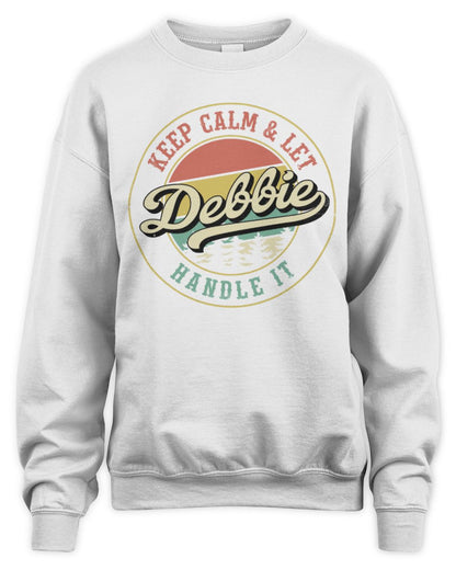 Keep Calm Let Your Name Handle It Retro T-Shirt DEBBIE M1-54 / Unisex Sweatshirt / white