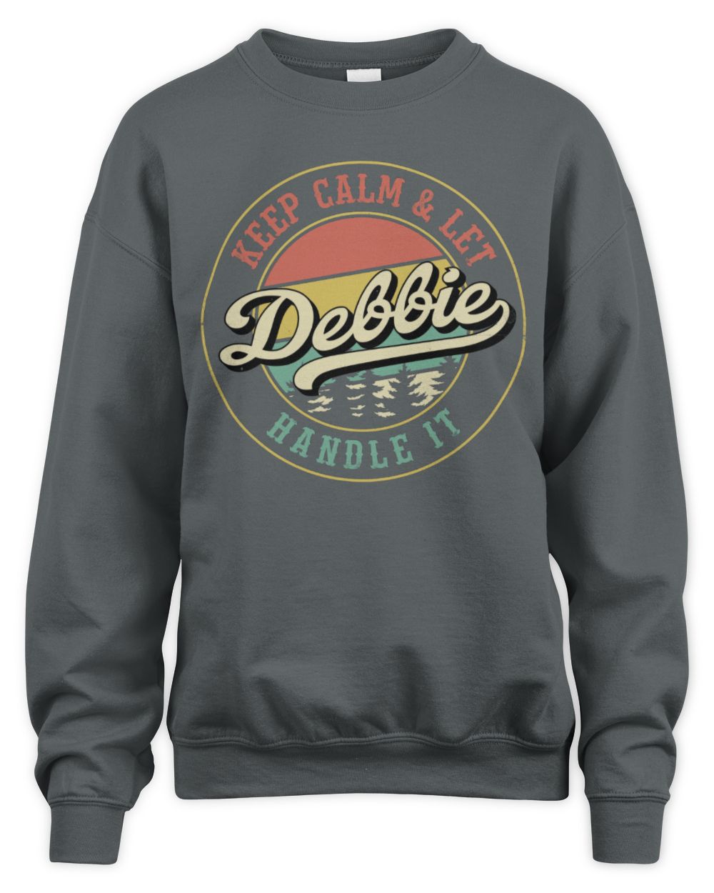 Keep Calm Let Your Name Handle It Retro T-Shirt DEBBIE M1-54 / Unisex Sweatshirt / charcoal