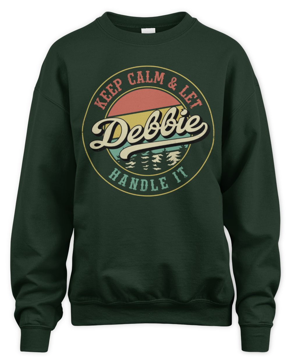 Keep Calm Let Your Name Handle It Retro T-Shirt DEBBIE M1-54 / Unisex Sweatshirt / forest green