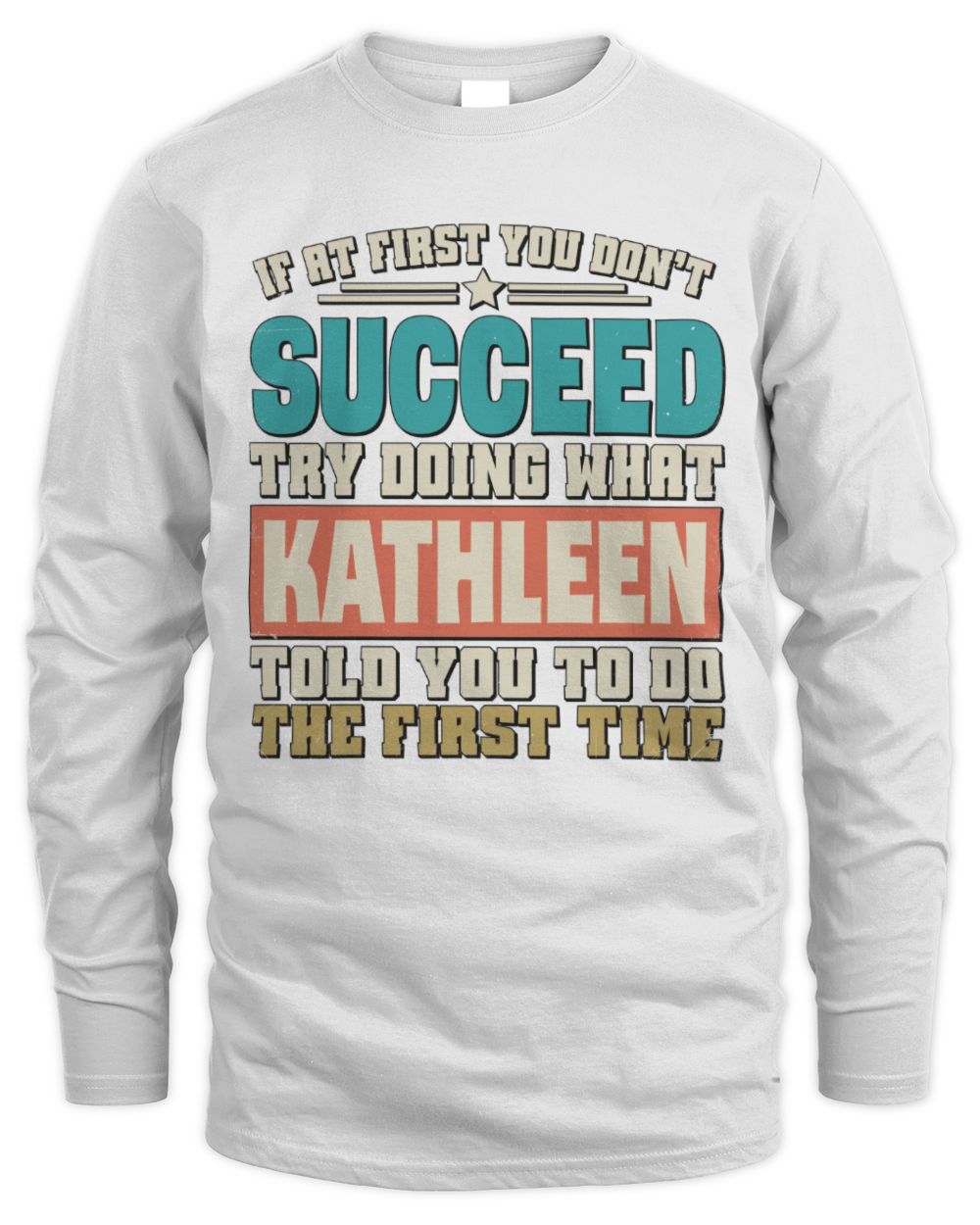 If at First You Don't Succeed Funny Vintage Shirt KATHLEEN M1-53 / Men's Long Sleeved T-Shirt / white