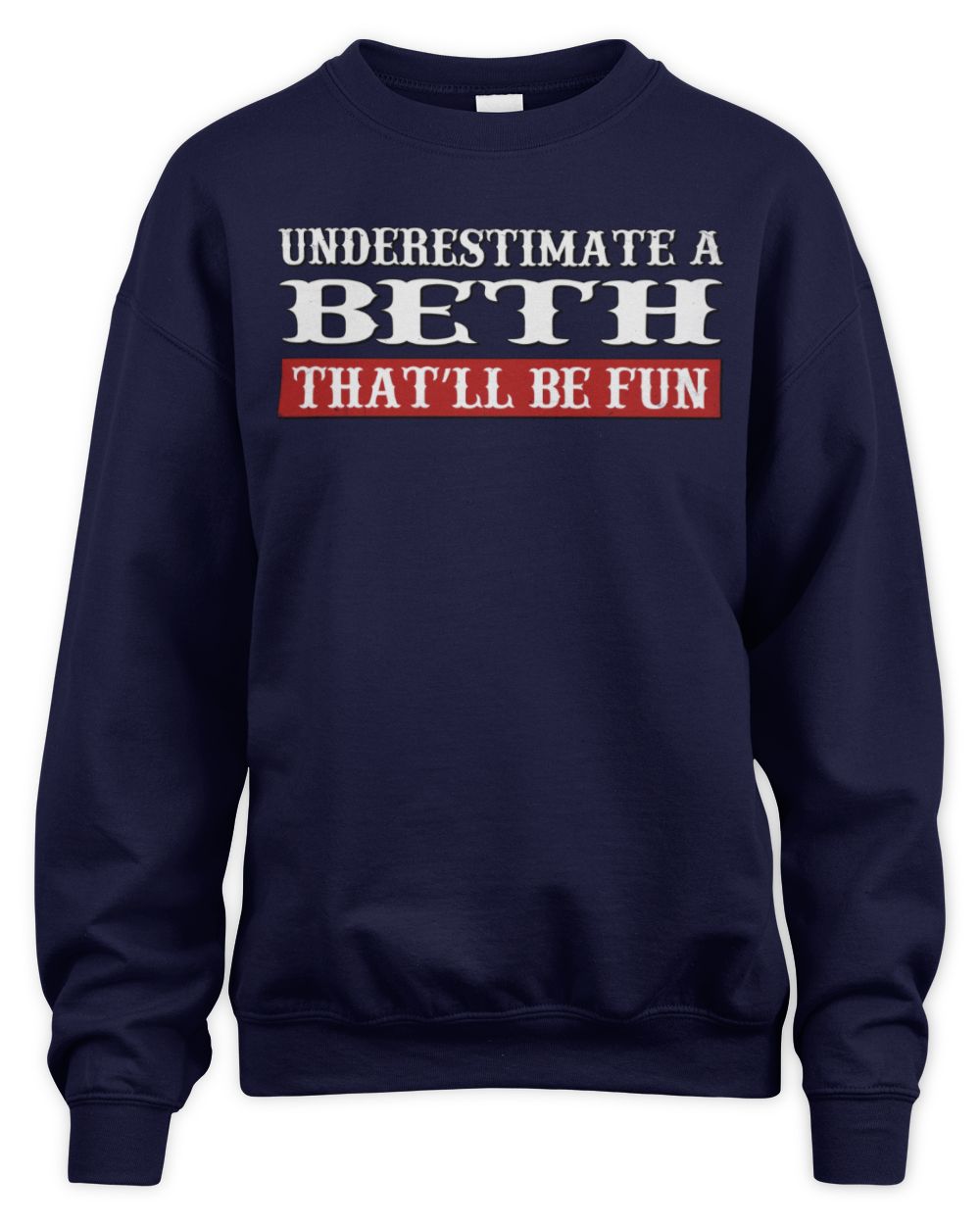 Underestimate Me That'll Be Fun Graphic T-Shirt BETH M1-69 / Unisex Sweatshirt / navy