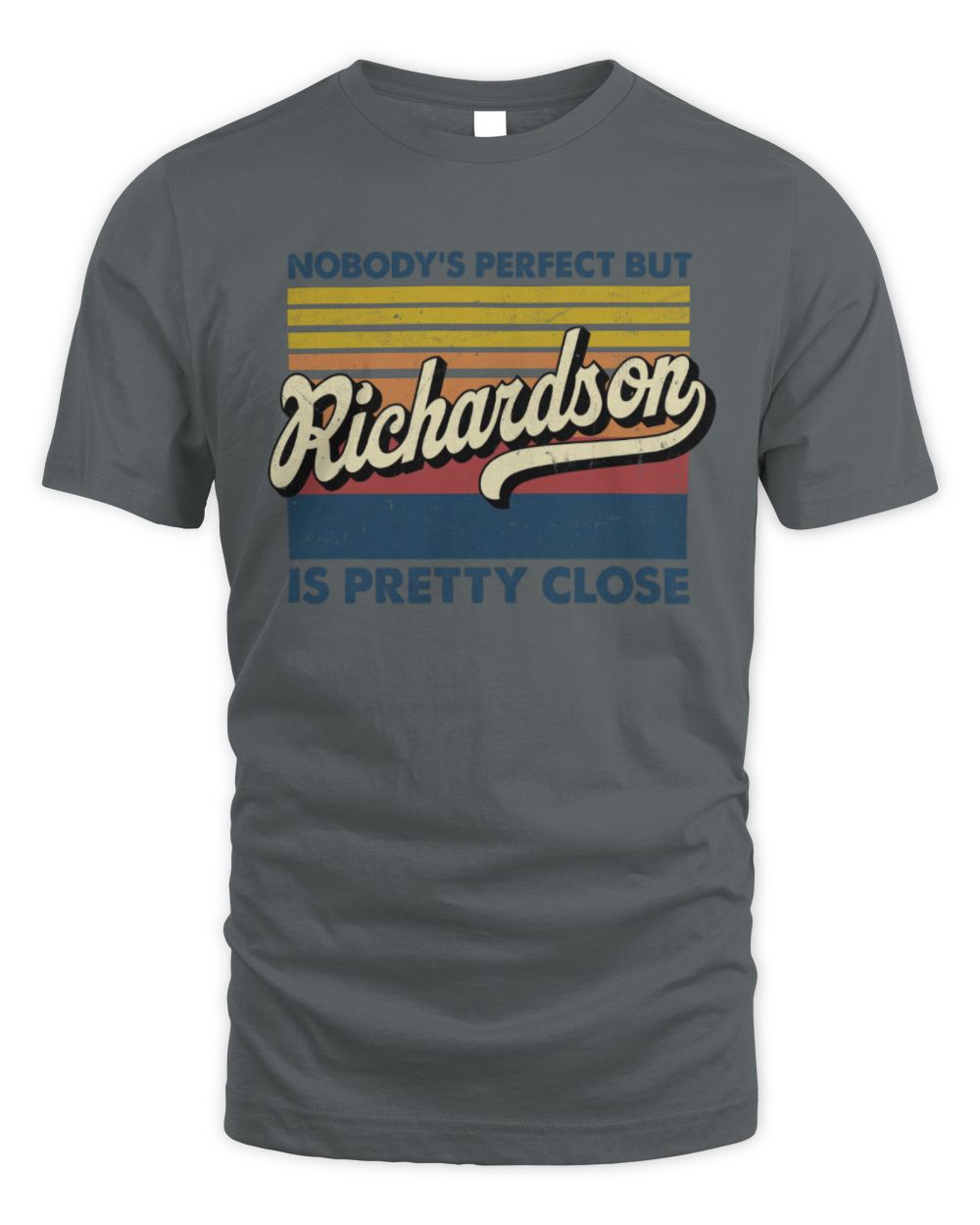 Nobody's Perfect But Your Name Is Pretty Close Retro Shirt RICHARDSON M1-65 / Unisex Standard T-Shirt / charcoal