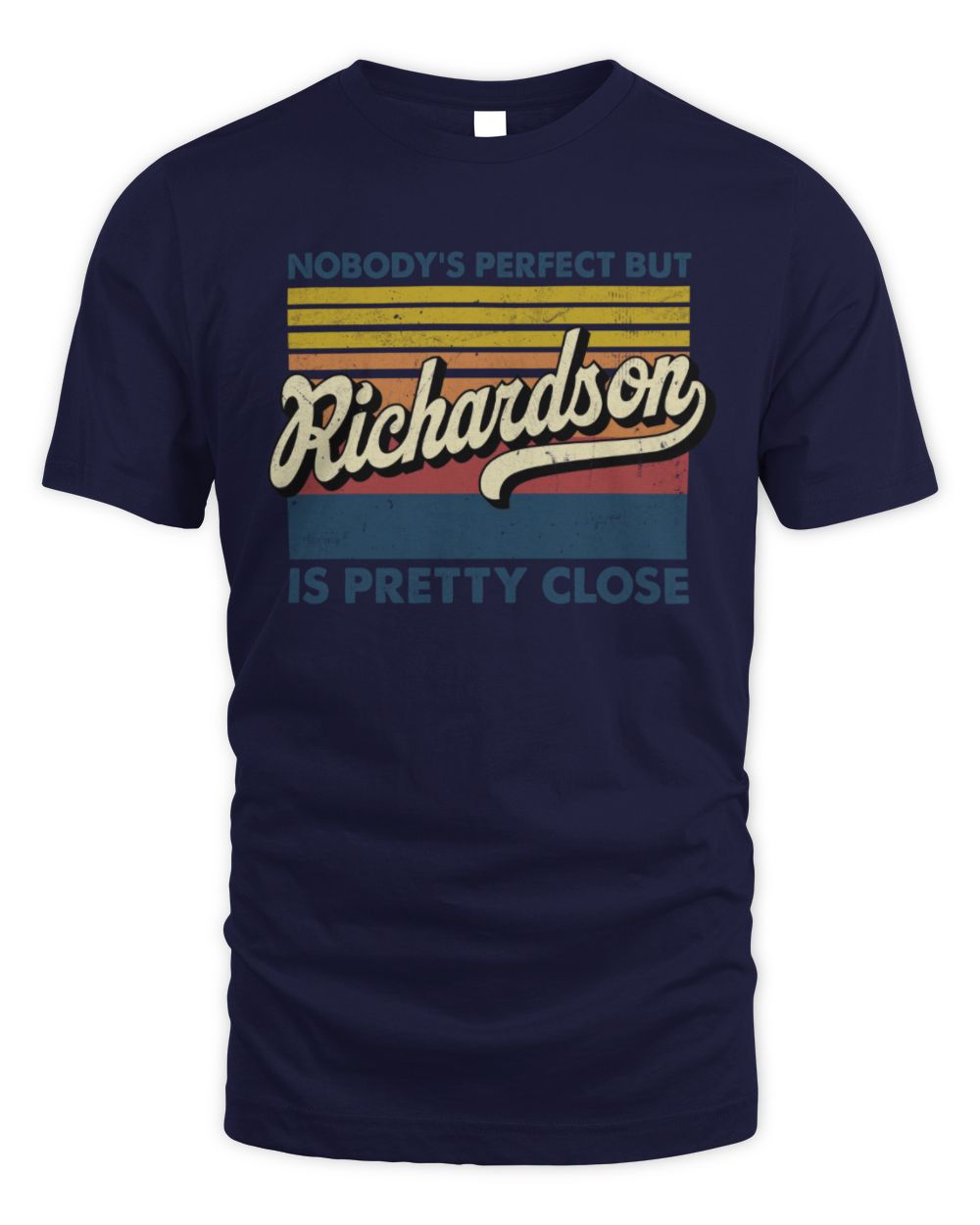 Nobody's Perfect But Your Name Is Pretty Close Retro Shirt RICHARDSON M1-65 / Unisex Standard T-Shirt / navy