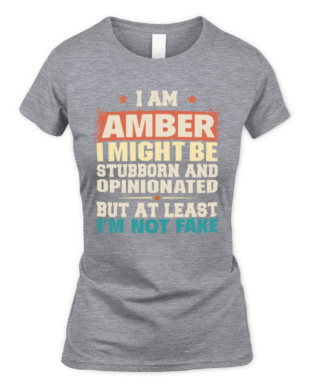 I Am Name I Might Be Stubborn and Opinionated Graphic T-Shirt AMBER M1-72 / Women's Standard T-Shirt / sport grey