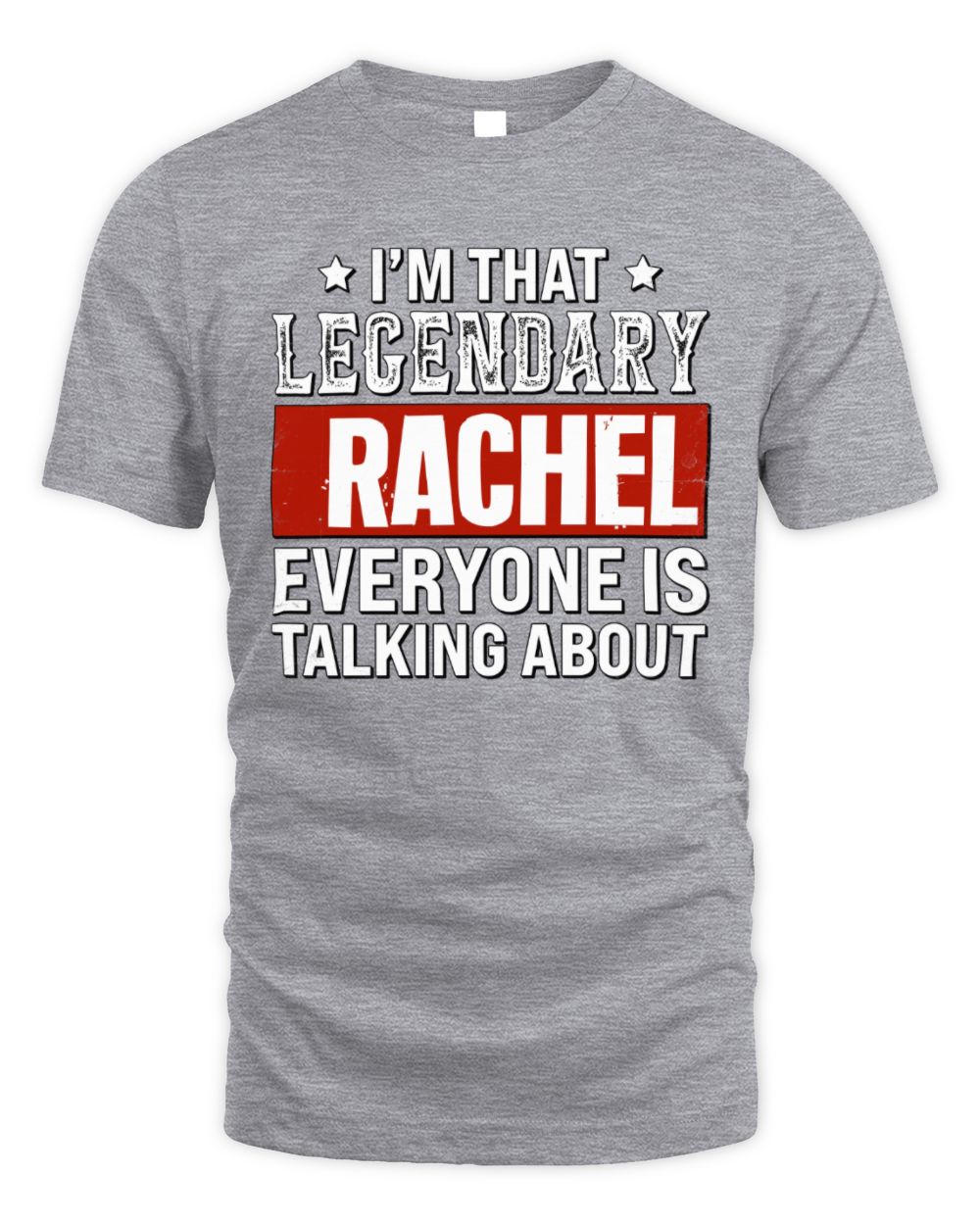 I'm That Legendary Name Everyone Is Talking About Funny Graphic T-Shirt RACHEL M1-73 / Unisex Standard T-Shirt / sport grey