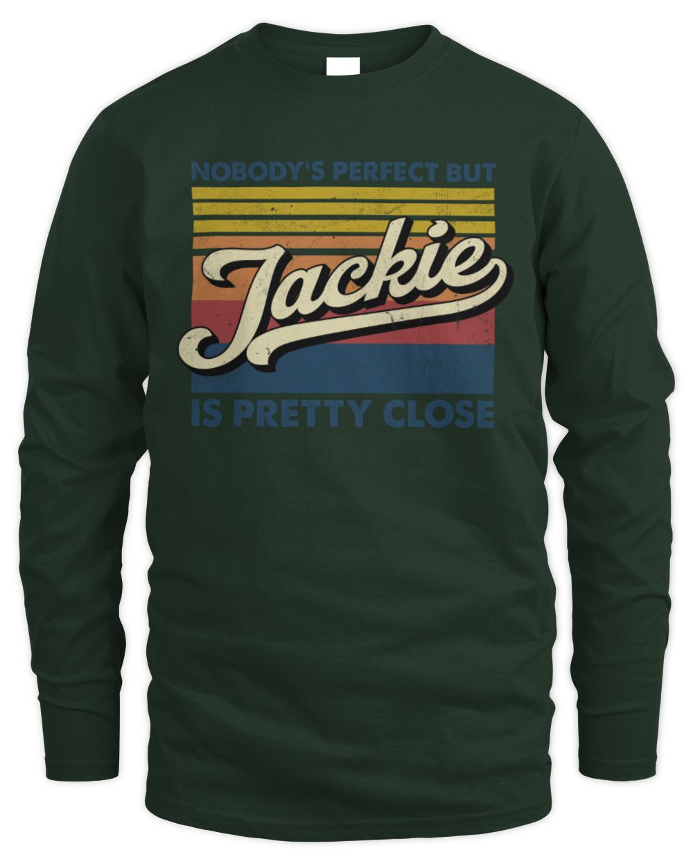 Nobody's Perfect But Your Name Is Pretty Close Retro Shirt JACKIE M1-65 / Men's Long Sleeved T-Shirt / forest green