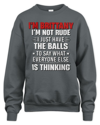 I'm Name I'm Not Rude I Just Have The Balls Funny T-Shirt BRITTANY M1-46 / Unisex Sweatshirt / charcoal