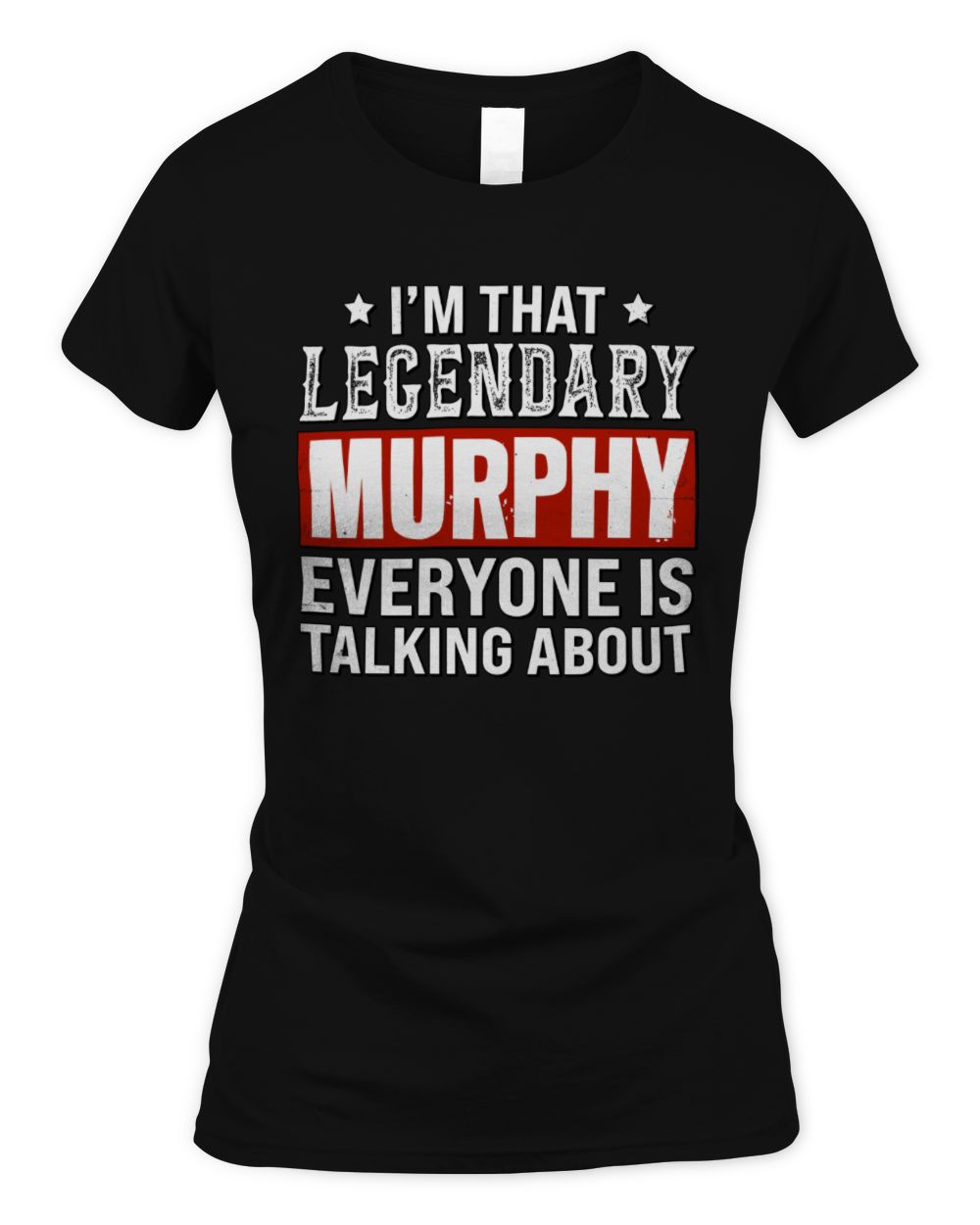 I'm That Legendary Name Everyone Is Talking About Funny Graphic T-Shirt MURPHY M1-73 / Women's Standard T-Shirt / black