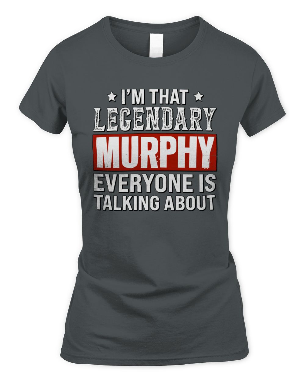 I'm That Legendary Name Everyone Is Talking About Funny Graphic T-Shirt MURPHY M1-73 / Women's Standard T-Shirt / charcoal