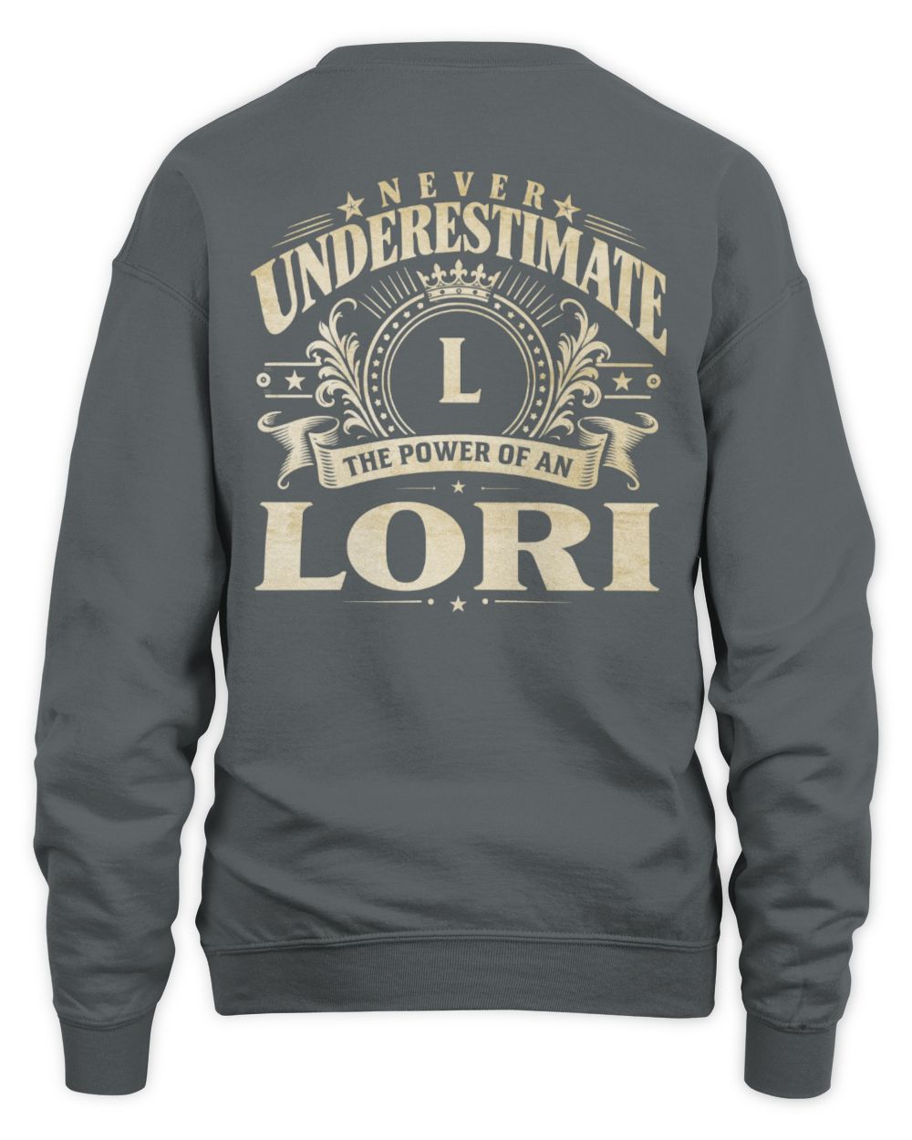 Never Underestimate Your Name Luxury Logo Shirt LORI M1-63 / Unisex Sweatshirt / charcoal