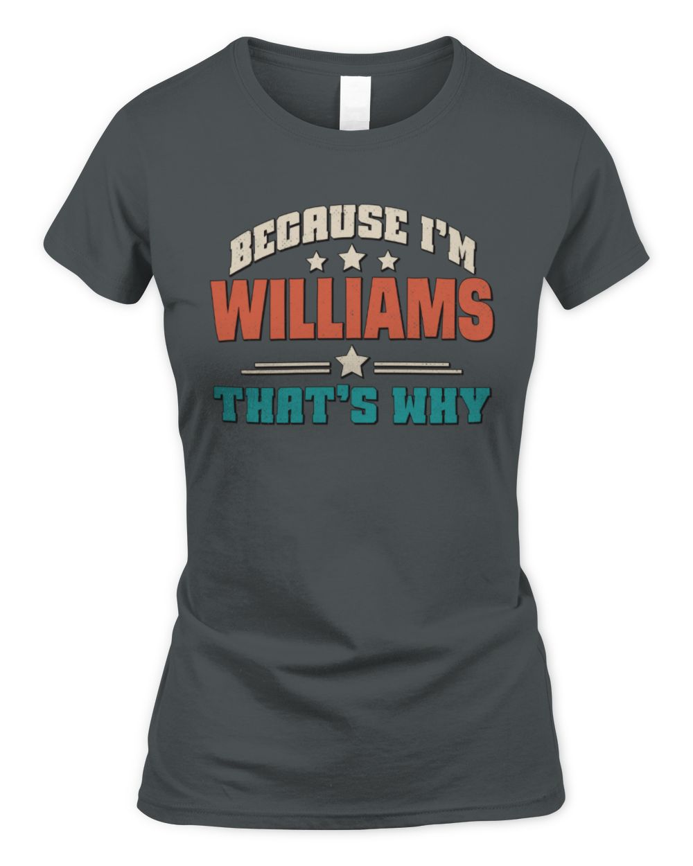 Because I'm Name That's Why Personalized Retro Shirt WILLIAMS-49 / Women's Standard T-Shirt / charcoal