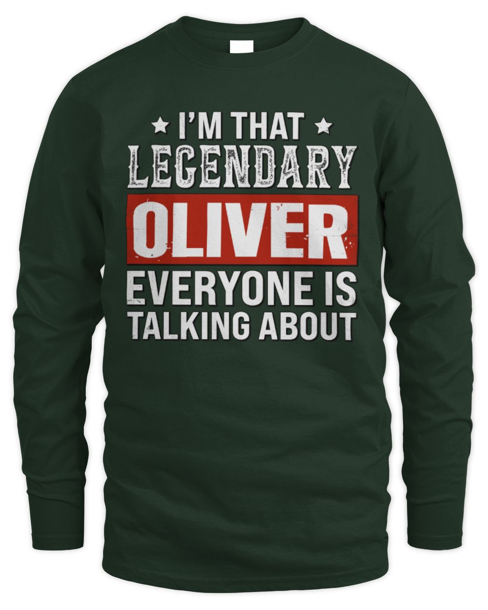 I'm That Legendary Name Everyone Is Talking About Funny Graphic T-Shirt OLIVER M1-73 / Men's Long Sleeved T-Shirt / forest green