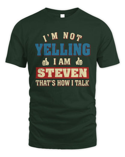 I'm Not Yelling I'm Name That's How I Talk Shirt STEVEN M1-67 / Unisex Standard T-Shirt / forest green