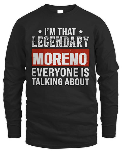 I'm That Legendary Name Everyone Is Talking About Funny Graphic T-Shirt MORENO M1-73 / Men's Long Sleeved T-Shirt / black