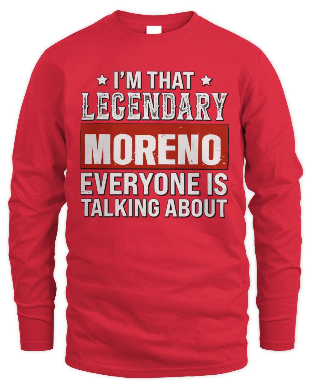 I'm That Legendary Name Everyone Is Talking About Funny Graphic T-Shirt MORENO M1-73 / Men's Long Sleeved T-Shirt / red
