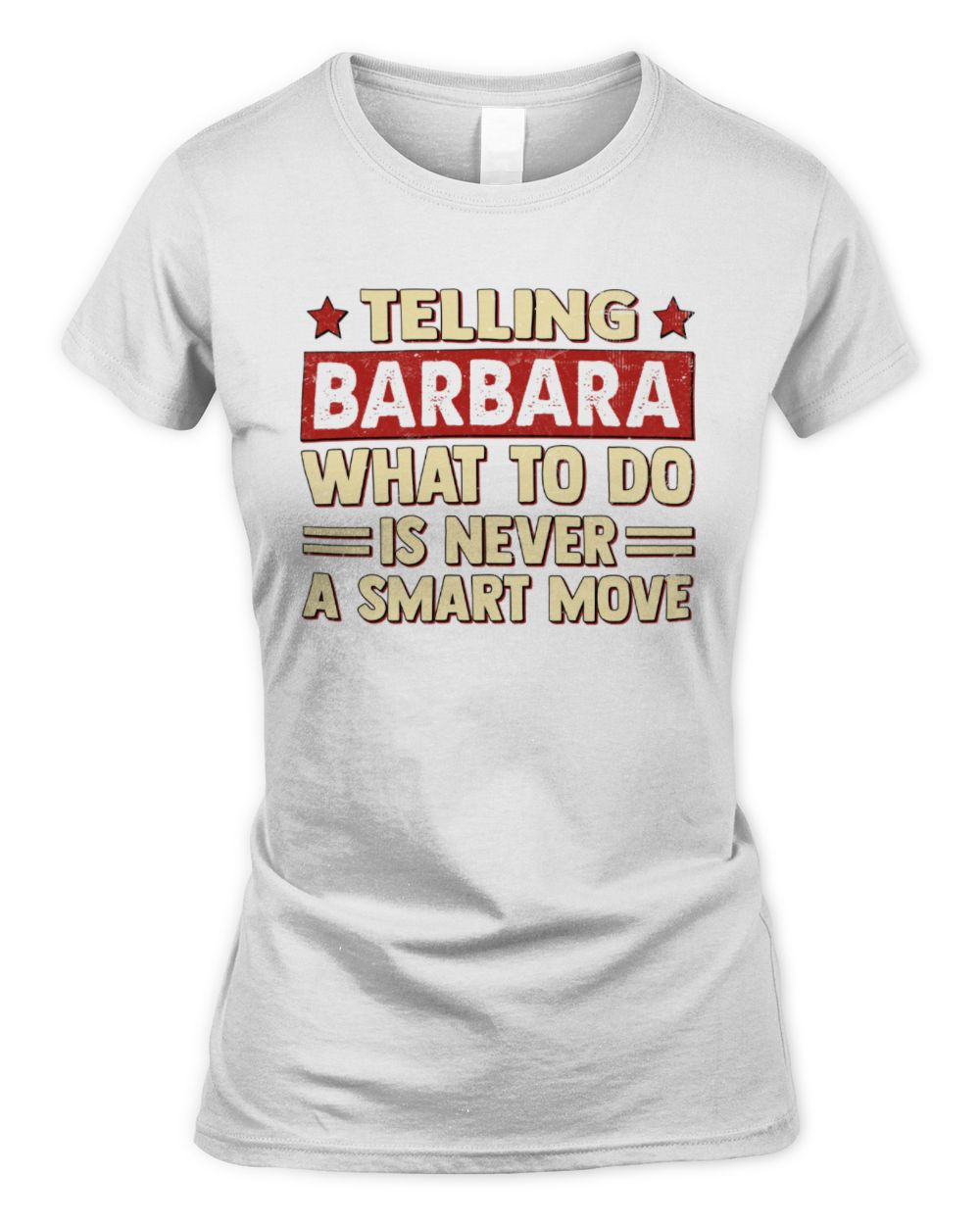 Telling Your Name What to Do Is Never a Smart Move Shirt BARBARA M1-66 / Women's Standard T-Shirt / white