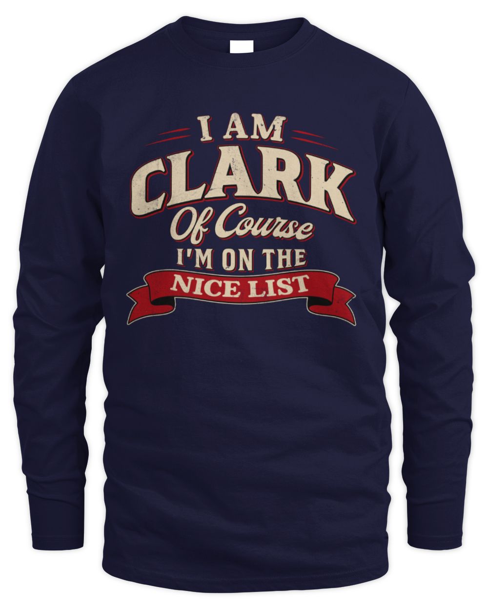 I'm Name Of Course I'm On The Nice List Funny Christmas Shirt CLARK M1-68 / Men's Long Sleeved T-Shirt / navy