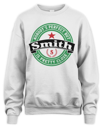 Nobody's Perfect But Your Name Is Pretty Close Heineken Beer T-Shirt SMITH M1-S85 / Unisex Sweatshirt / white