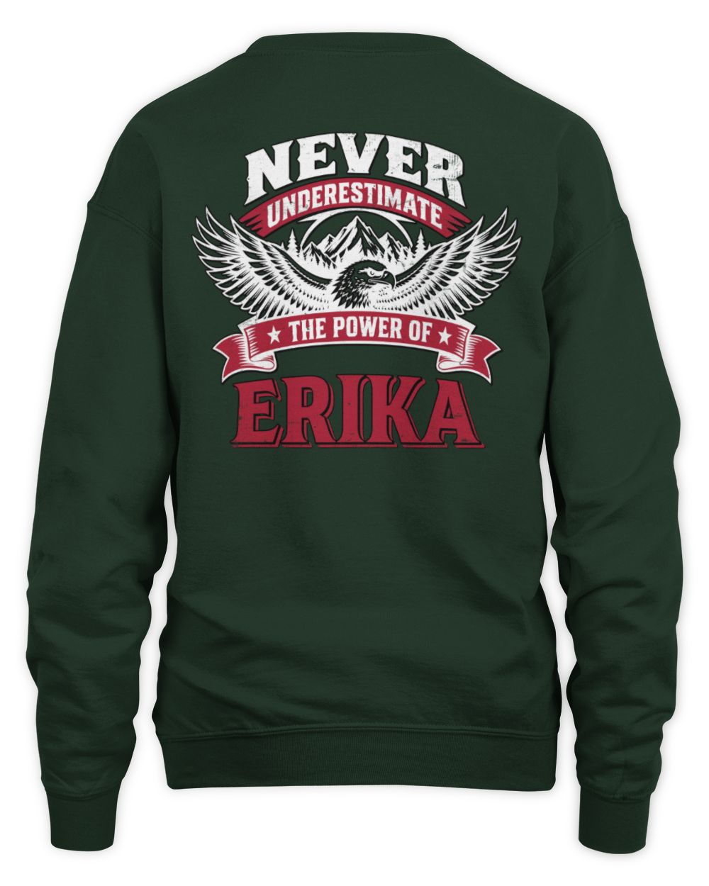 Never Underestimate Your Name Eagle Mountain Shirt ERIKA M1-61 / Unisex Sweatshirt / forest green