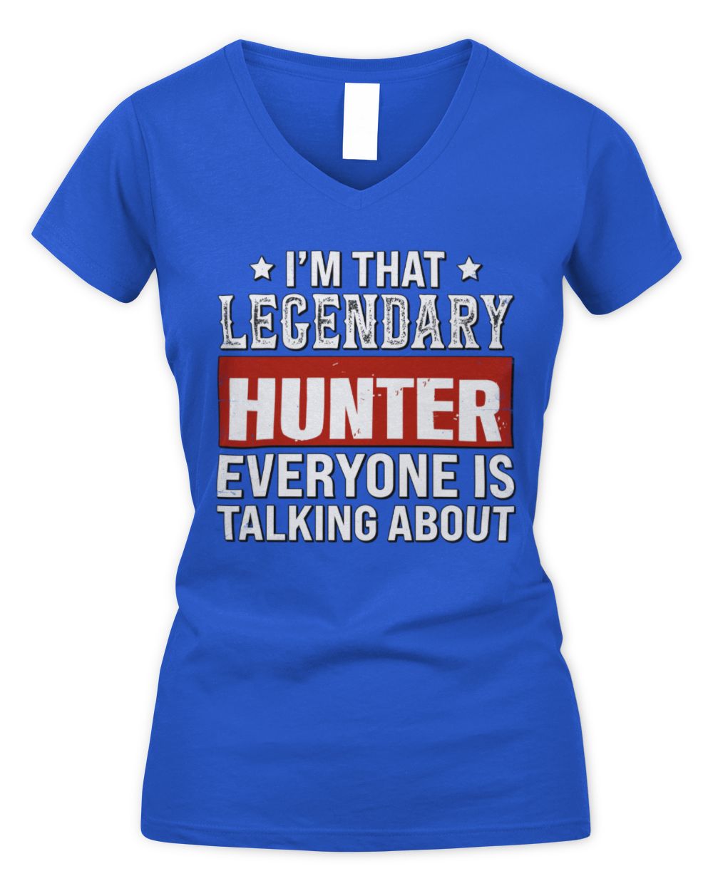 I'm That Legendary Name Everyone Is Talking About Funny Graphic T-Shirt HUNTER M1-73 / Women's V-Neck T-Shirt / royal