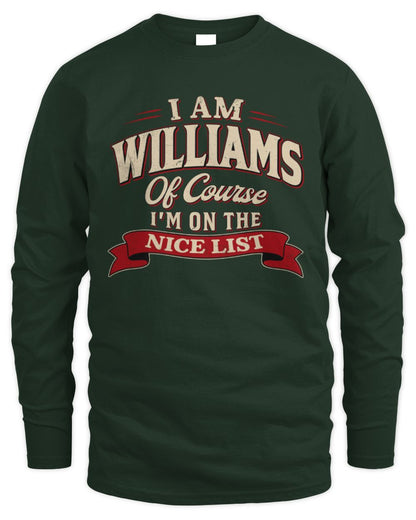 I'm Name Of Course I'm On The Nice List Funny Christmas Shirt WILLIAMS M1-68 / Men's Long Sleeved T-Shirt / forest green