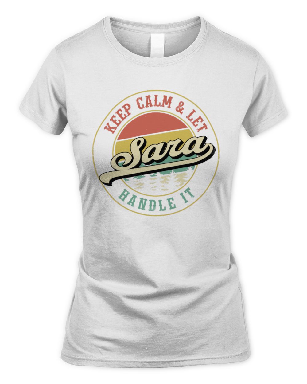 Keep Calm Let Your Name Handle It Retro T-Shirt SARA M1-54 / Women's Standard T-Shirt / white