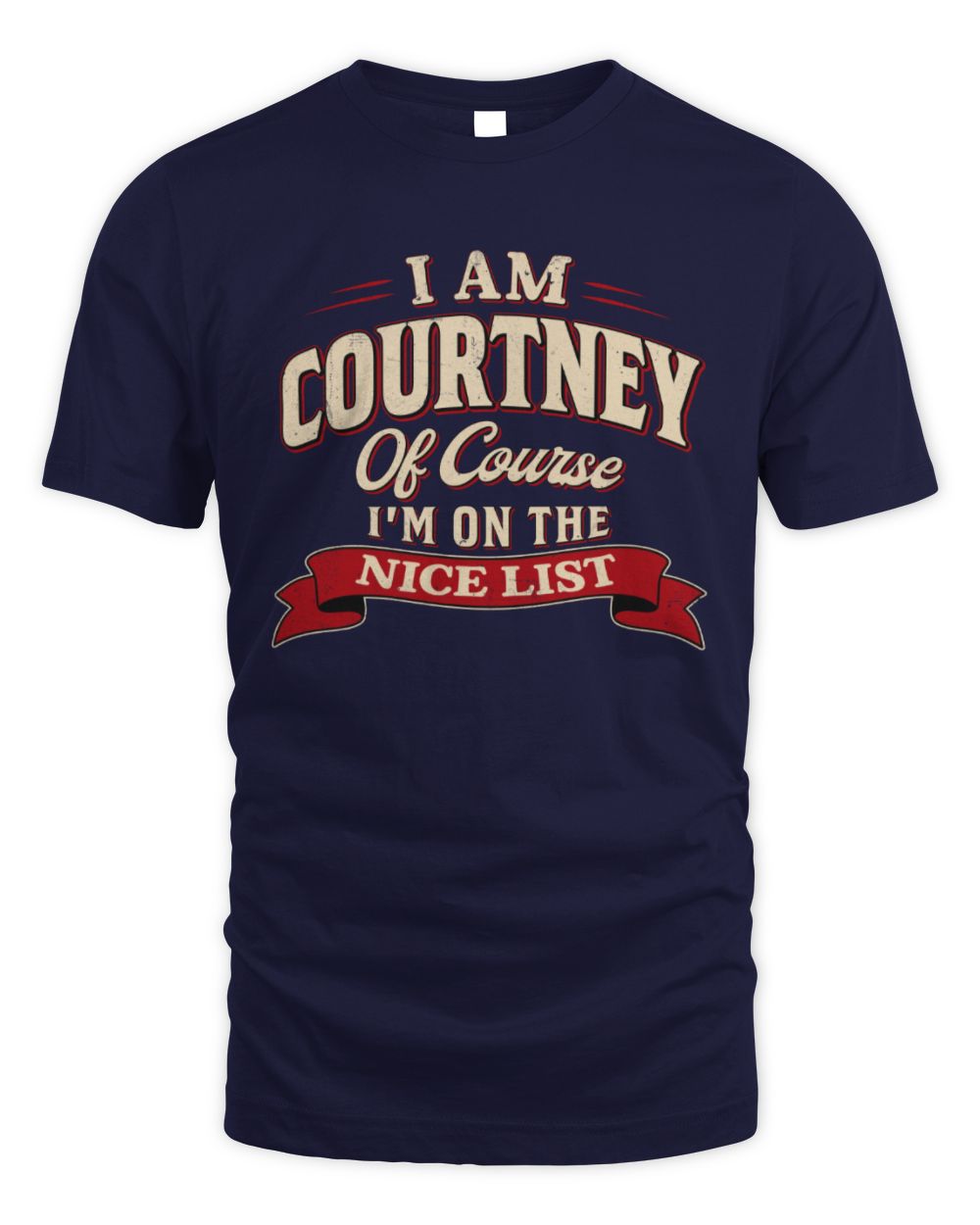 I'm Name Of Course I'm On The Nice List Funny Christmas Shirt COURTNEY M1-68 / Unisex Standard T-Shirt / navy
