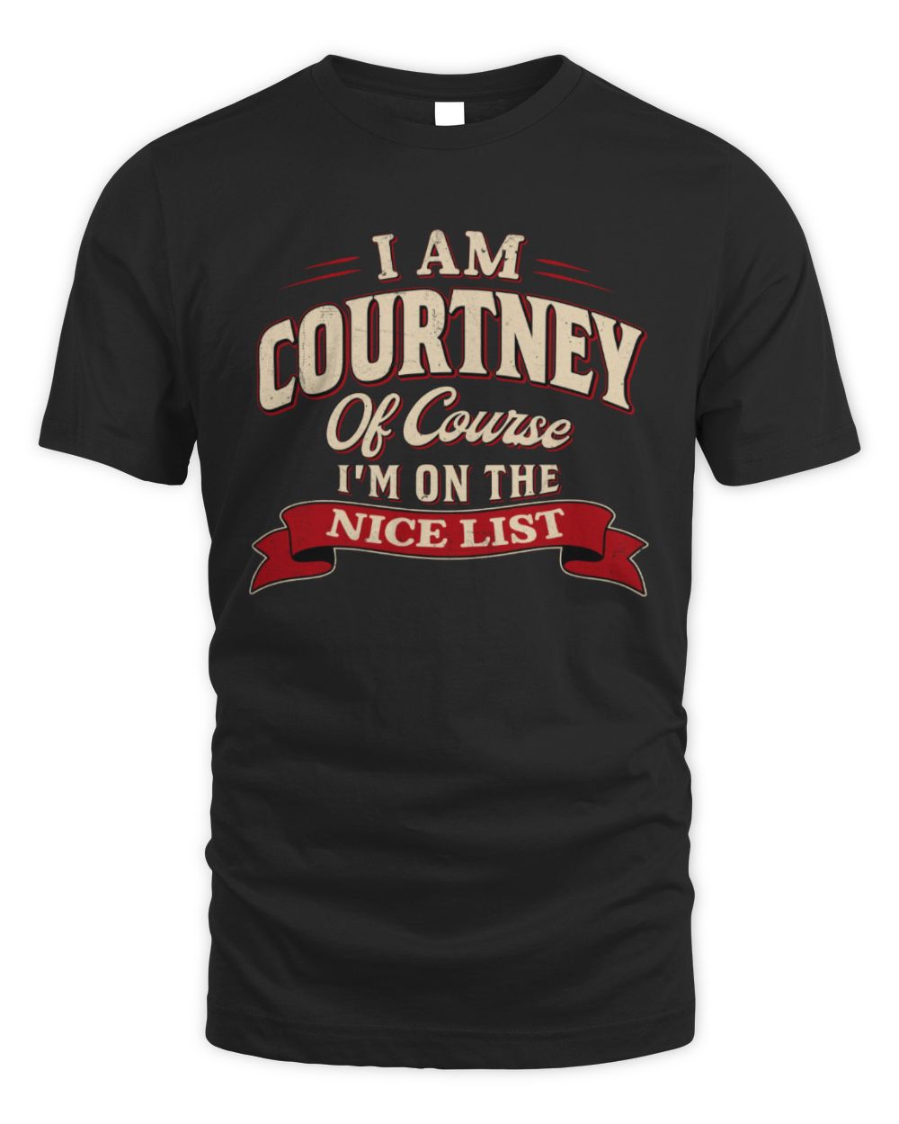 I'm Name Of Course I'm On The Nice List Funny Christmas Shirt COURTNEY M1-68 / Unisex Standard T-Shirt / black