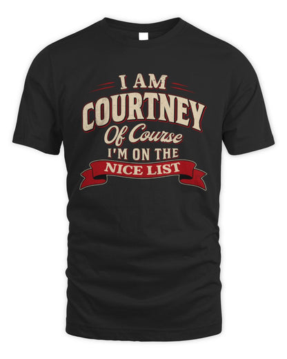 I'm Name Of Course I'm On The Nice List Funny Christmas Shirt COURTNEY M1-68 / Unisex Standard T-Shirt / black