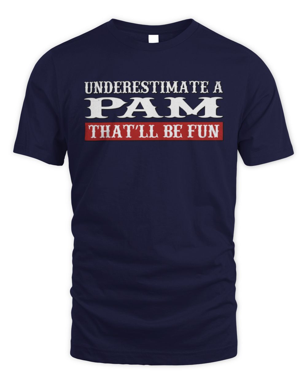 Underestimate Me That'll Be Fun Graphic T-Shirt PAM M1-69 / Unisex Standard T-Shirt / navy