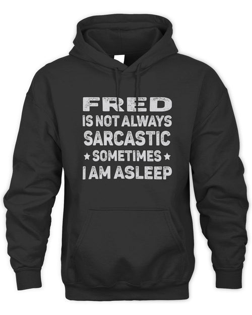Your Name Is Not Always Sarcastic Funny T-Shirt FRED M1-62 / Unisex Hoodie / black