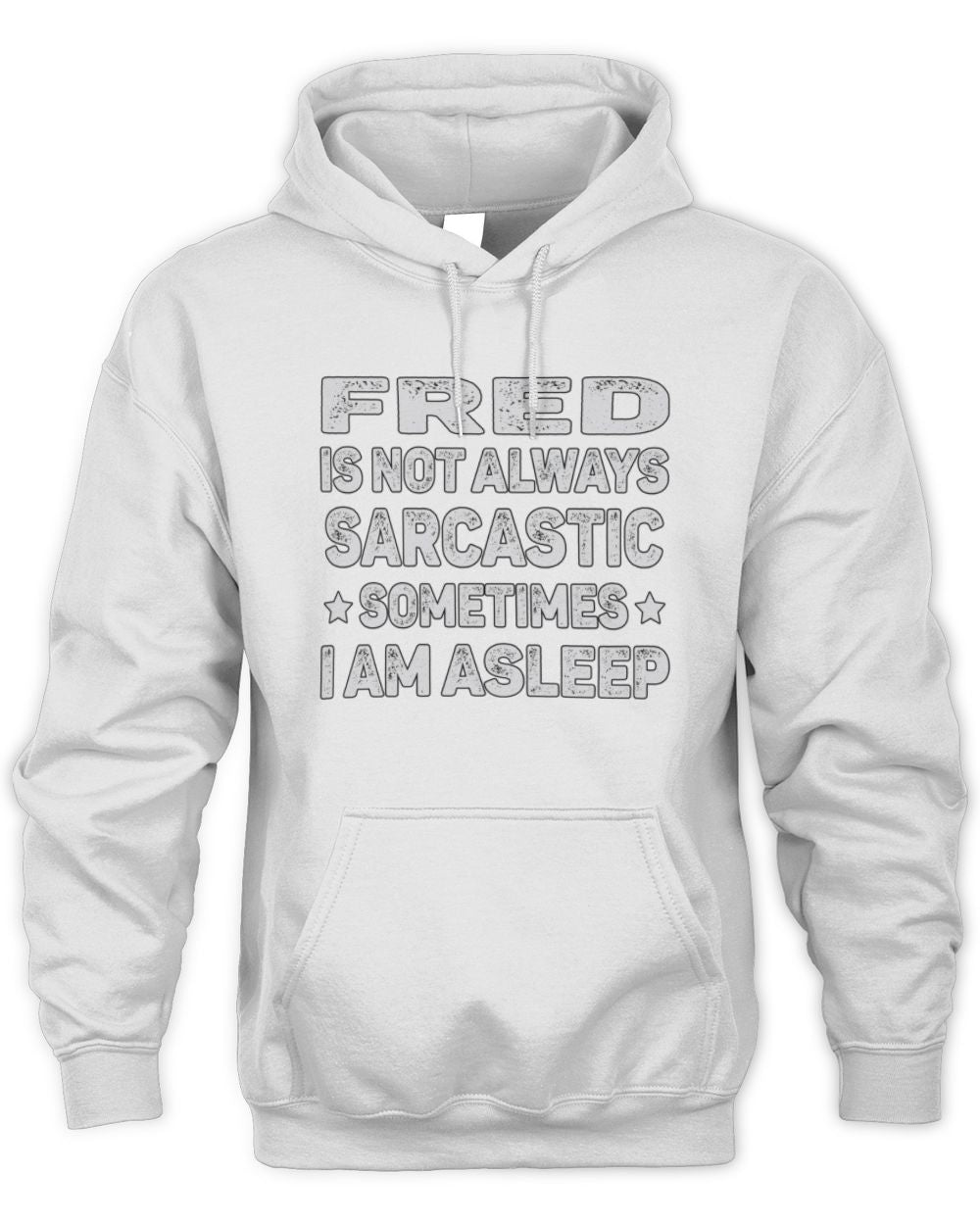 Your Name Is Not Always Sarcastic Funny T-Shirt FRED M1-62 / Unisex Hoodie / white