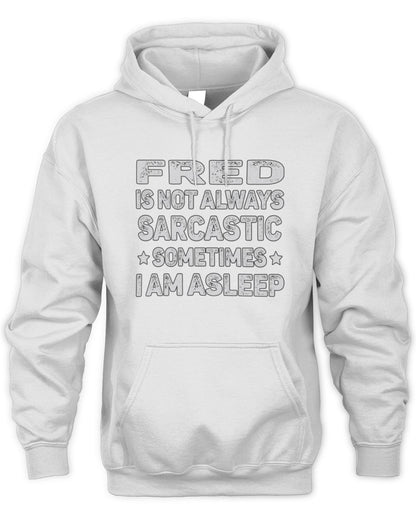 Your Name Is Not Always Sarcastic Funny T-Shirt FRED M1-62 / Unisex Hoodie / white
