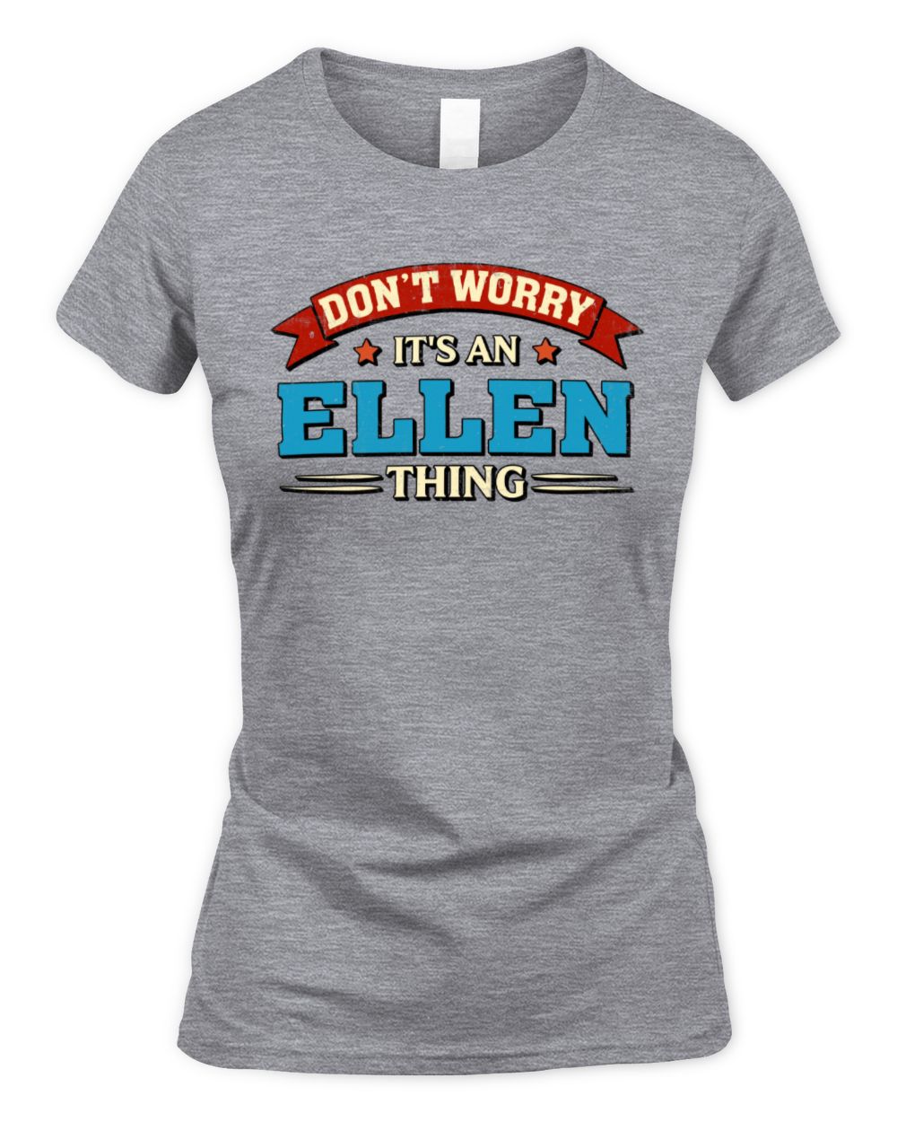 Don't Worry It's a Your Name Thing Funny Retro T-Shirt ELLEN M1-57 / Women's Standard T-Shirt / sport grey
