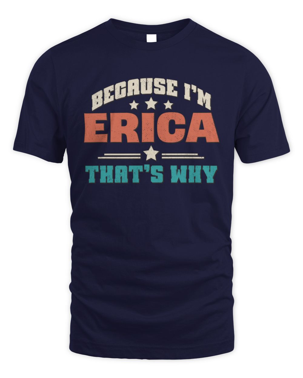 Because I'm Name That's Why Personalized Retro Shirt ERICA-49 / Unisex Standard T-Shirt / navy