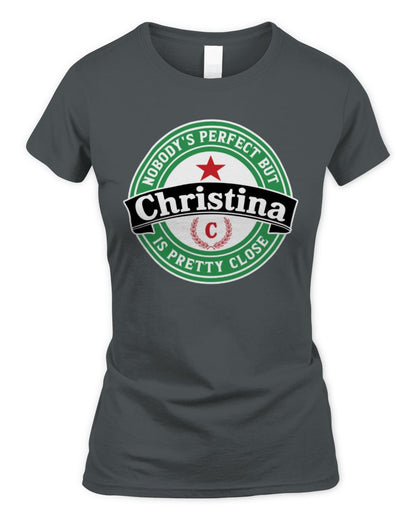 Nobody's Perfect But Your Name Is Pretty Close Heineken Beer T-Shirt CHRISTINA M1-S85 / Women's Standard T-Shirt / charcoal