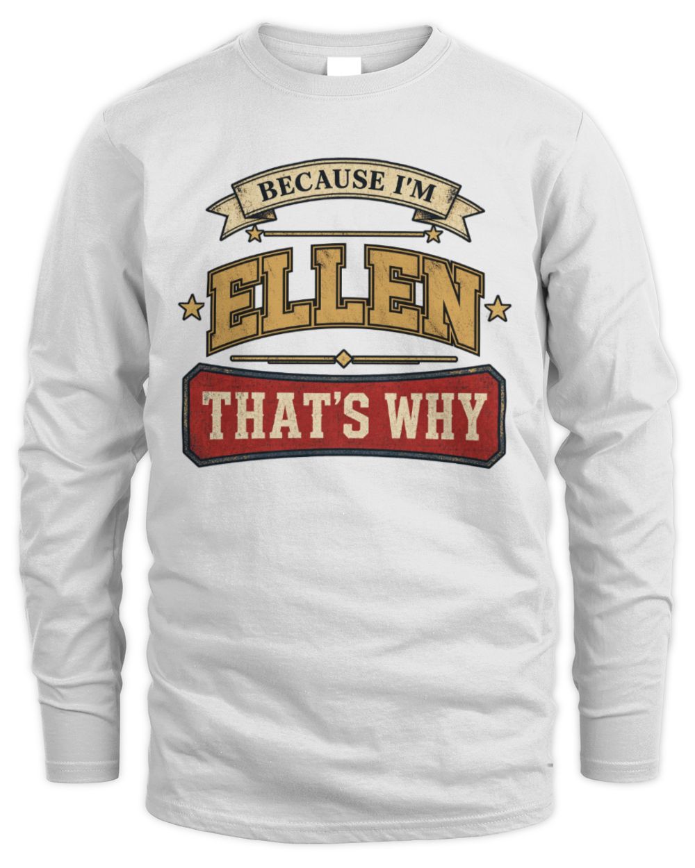 Because I'm Name That's Why Americana T-Shirt ELLEN M1-S88 / Men's Long Sleeved T-Shirt / white