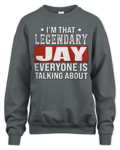 I'm That Legendary Name Everyone Is Talking About Funny Graphic T-Shirt JAY M1-73 / Unisex Sweatshirt / charcoal