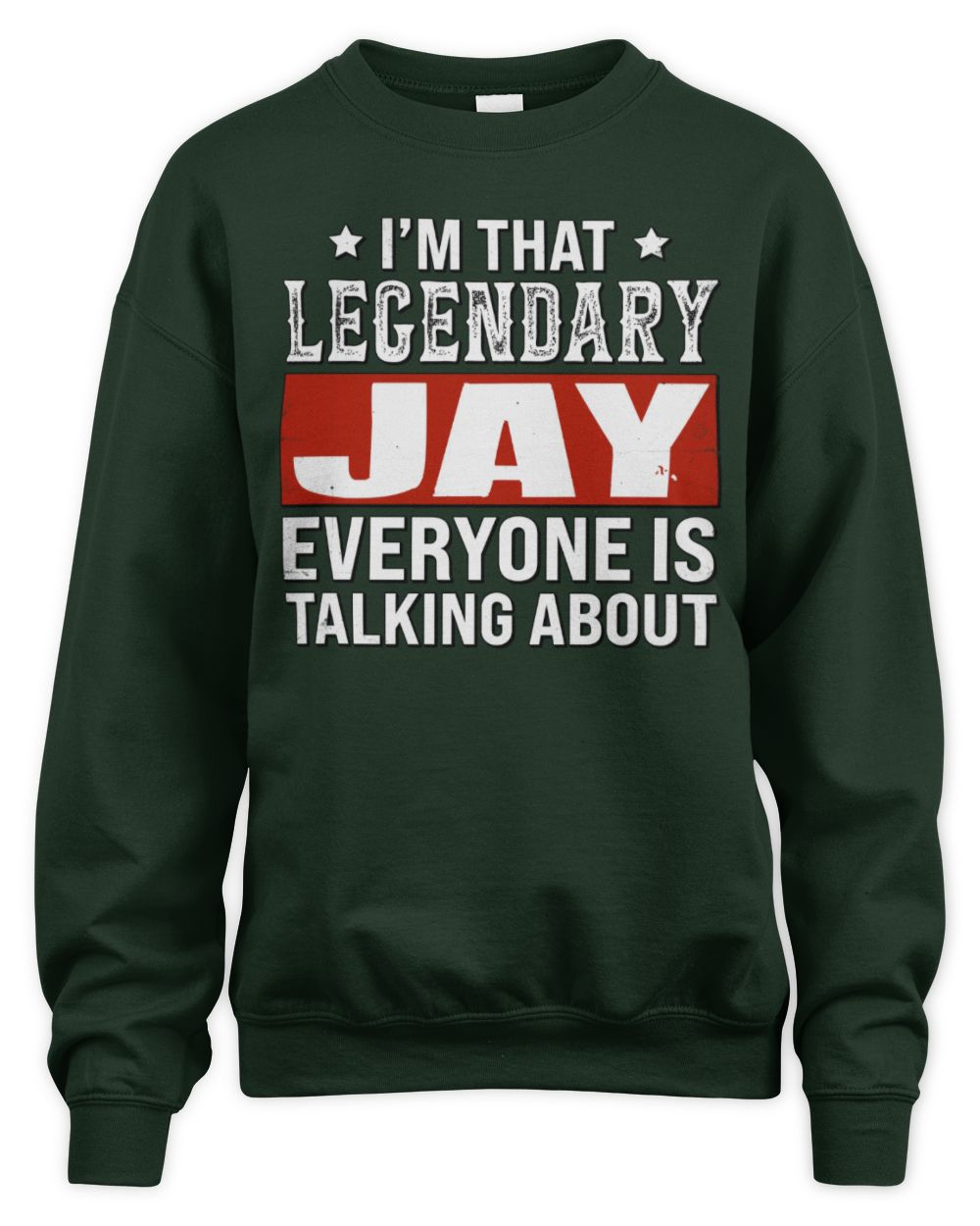 I'm That Legendary Name Everyone Is Talking About Funny Graphic T-Shirt JAY M1-73 / Unisex Sweatshirt / forest green