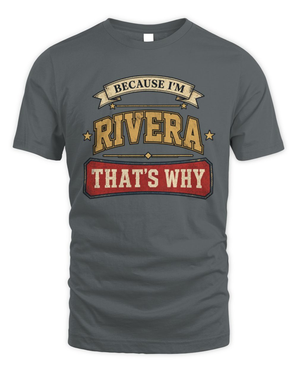 Because I'm Name That's Why Americana T-Shirt RIVERA M1-S88 / Unisex Standard T-Shirt / charcoal