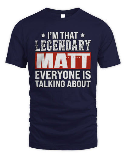 I'm That Legendary Name Everyone Is Talking About Funny Graphic T-Shirt MATT M1-73 / Unisex Standard T-Shirt / navy