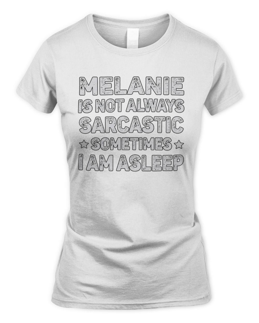 Your Name Is Not Always Sarcastic Funny T-Shirt MELANIE M1-62 / Women's Standard T-Shirt / white