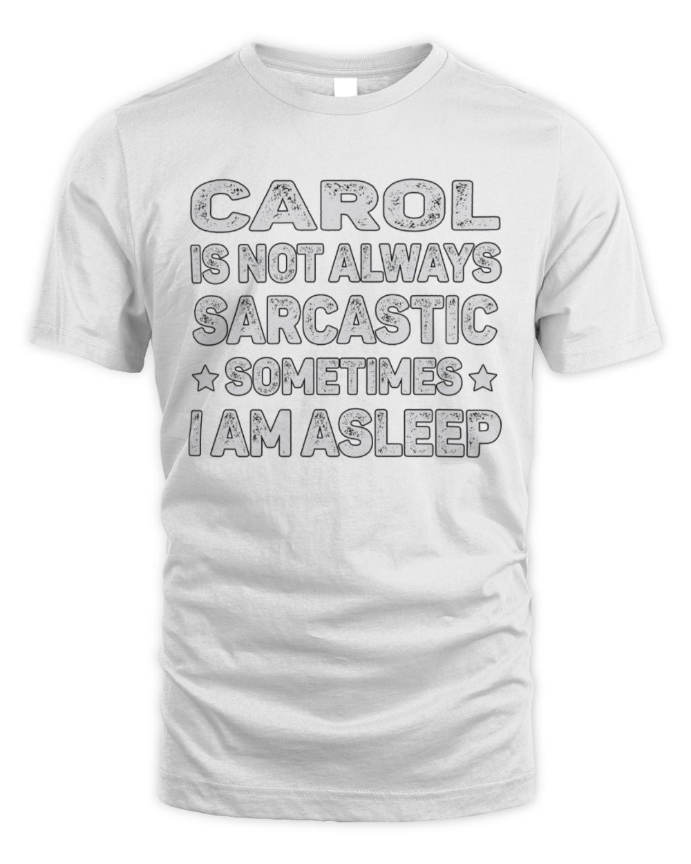 Your Name Is Not Always Sarcastic Funny T-Shirt CAROL M1-62 / Unisex Standard T-Shirt / white