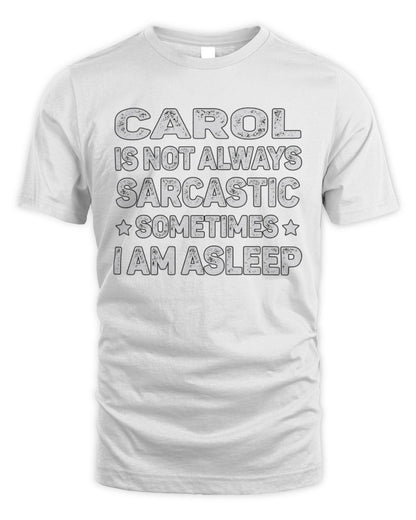 Your Name Is Not Always Sarcastic Funny T-Shirt CAROL M1-62 / Unisex Standard T-Shirt / white