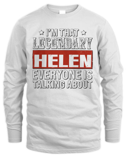 I'm That Legendary Name Everyone Is Talking About Funny Graphic T-Shirt HELEN M1-73 / Men's Long Sleeved T-Shirt / white
