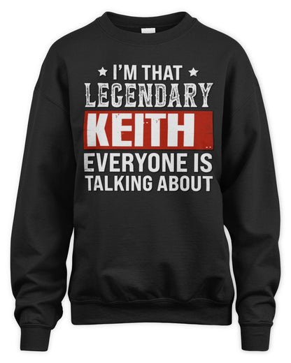I'm That Legendary Name Everyone Is Talking About Funny Graphic T-Shirt KEITH M1-73 / Unisex Sweatshirt / black