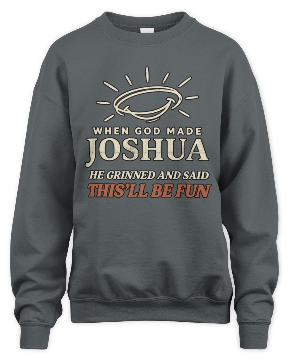 When God Made Your Name Funny Western T-Shirt T-Shirt JOSHUA M1-S82 / Unisex Sweatshirt / charcoal