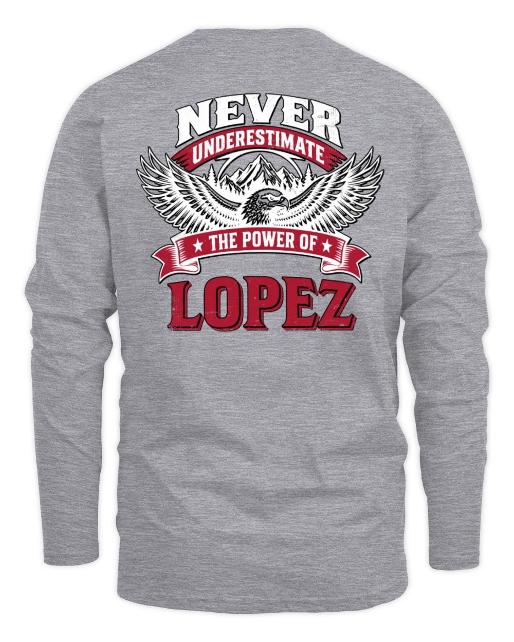 Never Underestimate Your Name Eagle Mountain Shirt LOPEZ M1-61 / Men's Long Sleeved T-Shirt / sport grey