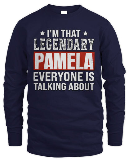 I'm That Legendary Name Everyone Is Talking About Funny Graphic T-Shirt PAMELA M1-73 / Men's Long Sleeved T-Shirt / navy